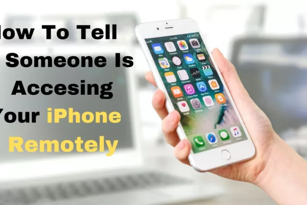 How To Tell If Someone Is Accessing Your Phone Remotely: Signs, Solutions, And Best Practices For iPhone how to tell if someone is accessing your iphone remotely