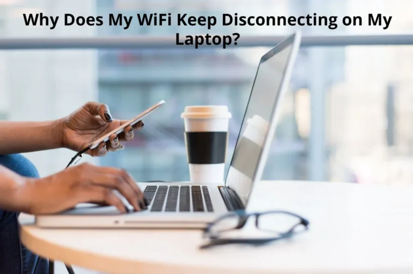 Why Does My WiFi Keep Disconnecting on My Laptop