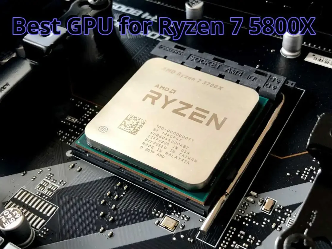 Best GPU for Ryzen 7 5800X