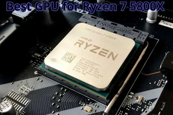 Best GPU for Ryzen 7 5800X